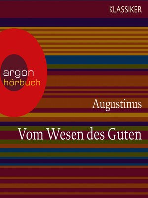 cover image of Augustinus. Vom Wesen des Guten--Worte der Weisheit (Ungekürzte Lesung)